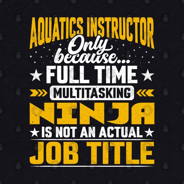 Aquatics Instructor Job Title - Funny Aquatics Teacher Tutor by Pizzan